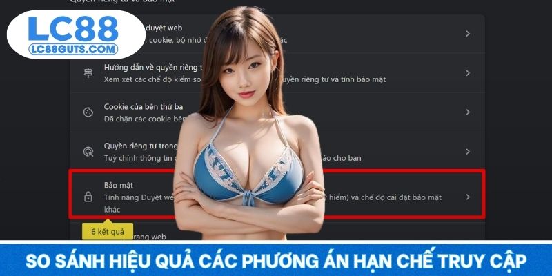 LC88 Bị Chặn – Cách Truy Cập Nhanh Không Gián Đoạn 2025 7 So sánh hiệu quả các phương án hạn chế truy cập
