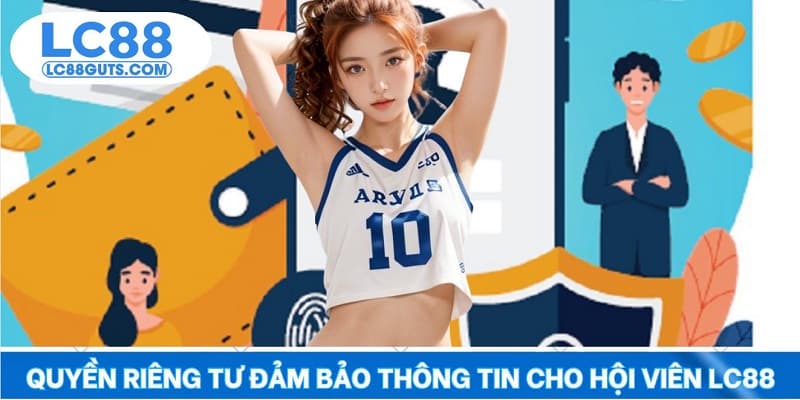 Quyền Riêng Tư LC88: Đảm Bảo An Toàn Dữ Liệu Cá Nhân 100% 5 Quyền riêng tư đảm bảo thông tin cho hội viên LC88